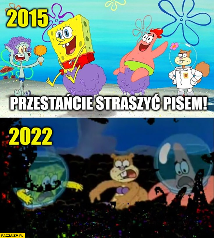 2015 przestańcie straszyć PiSem vs 2022 strach Spongebob