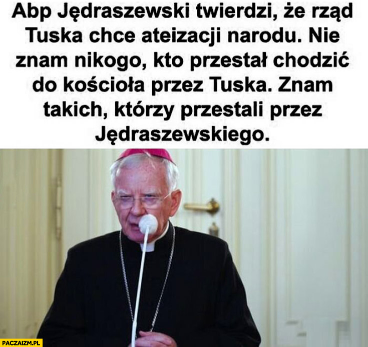 Abp. Jędraszewski twierdzi, że rząd Tuska chce ateizacji narodu nie znam nikogo kto przestał chodzić do kościoła przez Tuska znam takich którzy przestali przed Jędraszewskiego