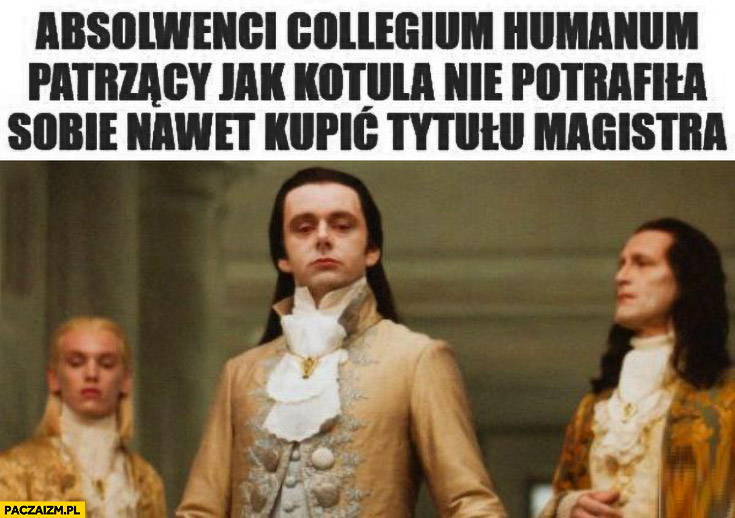 Absolwenci collegium humanum patrzący jak Kotula nie potrafiła sobie nawet kupić tytułu magistra