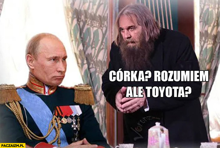 Aleksandr Dugin do Putina córka rozumiem, ale Toyota?