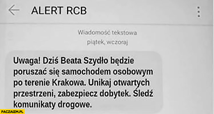 Alert RCB uwaga dziś Beata Szydło będzie poruszać się samochodem osobowym po terenie Krakowa, unikaj otwartych przestrzeni, zabezpiecz dobytek