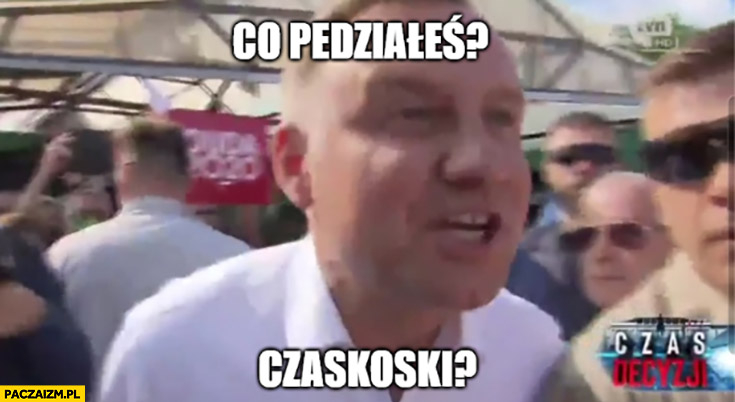 Andrzej Duda co powiedziałeś Trzaskowski Czaskoski?