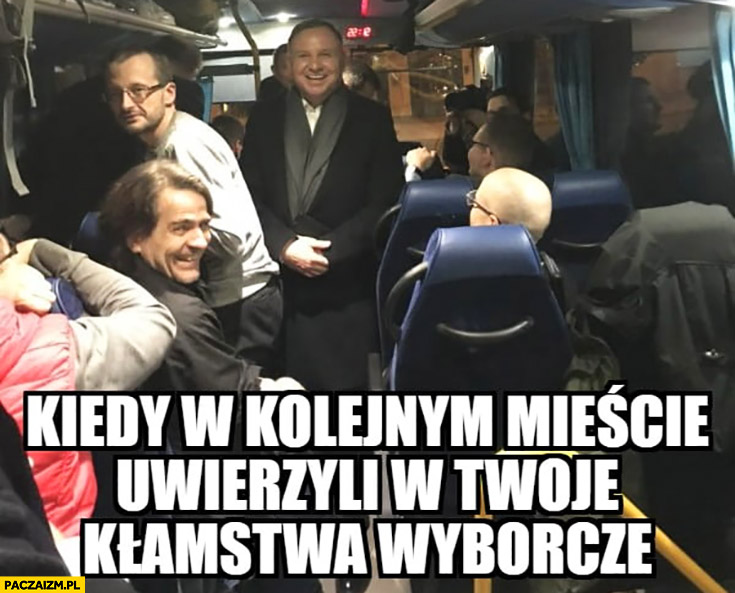 Andrzej Duda kiedy w kolejnym mieście uwierzyli w Twoje kłamstwa wyborcze cieszy się śmieje się