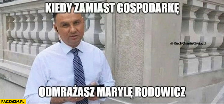 Andrzej Duda kiedy zamiast gospodarkę odmrażasz Marylę Rodowicz