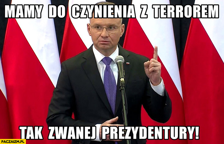 Andrzej Duda mamy do czynienia z terrorem tak zwanej prezydentury