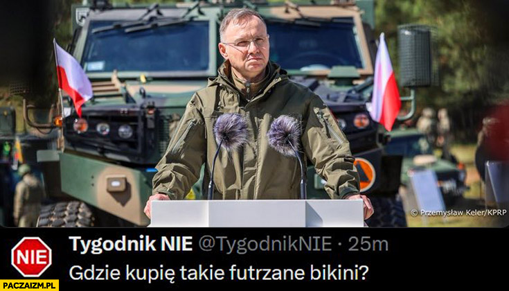 Andrzej Duda mikrofony gdzie kupie takie futrzane bikini tygodnik nie
