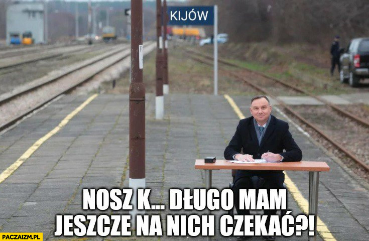 Andrzej Duda peron w Kijowie długo mam jeszcze na nich czekać?