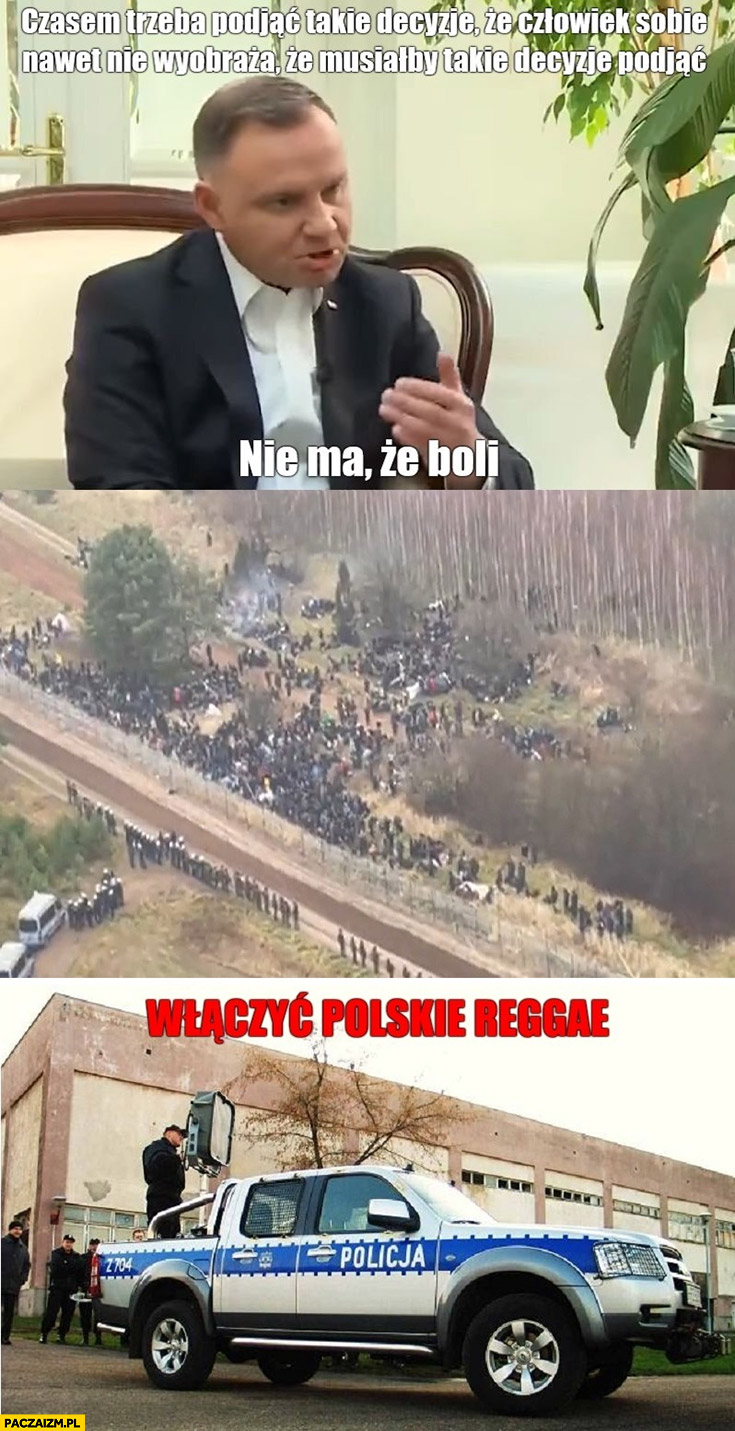 Andrzej Duda podjąć takie decyzje, że człowiek sobie nawet nie wyobraża imigranci uchodźcy granica białorus włączyć polskie reggae