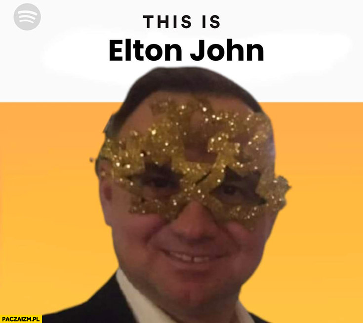 Andrzej Duda this is Elton John spotify okulary sylwester