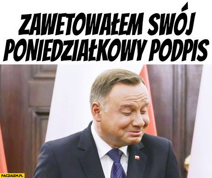 Andrzej Duda zawetowałem swój poniedziałkowy podpis śmieje się
