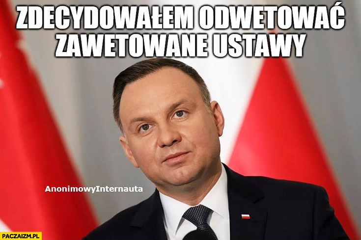 Andrzej Duda zdecydowałem odwetować zawetowane ustawy