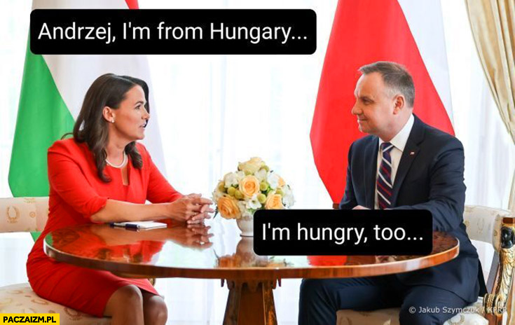 Andrzej I’m from Hungary, Duda I’m hungry too