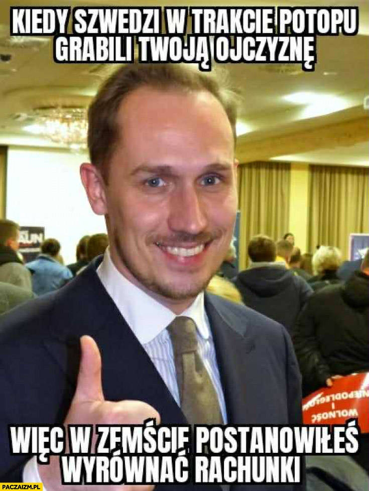 Berkowicz kiedy Szwedzi w trakcie potopu grabili twoją ojczyznę więc w zemście postanowiłeś wyrównać rachunki