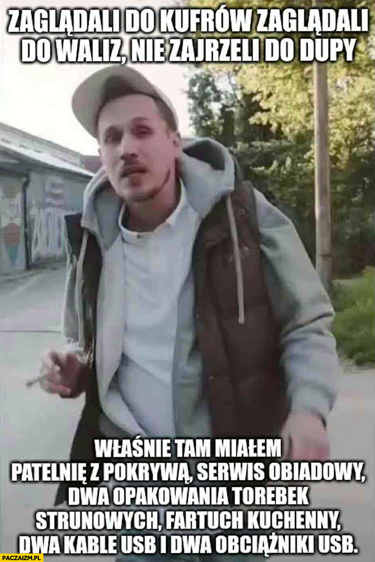 Berkowicz zaglądali do kufrów do waliz nie zajrzeli do dupy właśnie tam miałem zakupy z Ikei