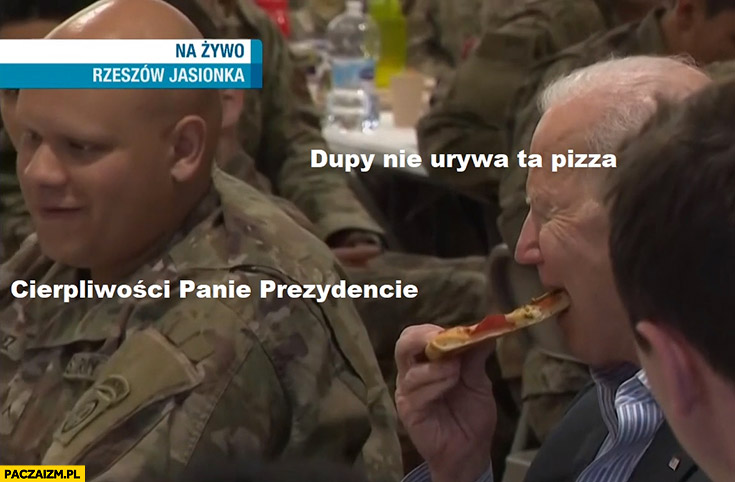 Biden: dupy nie urywa ta pizza, cierpliwości panie prezydencie