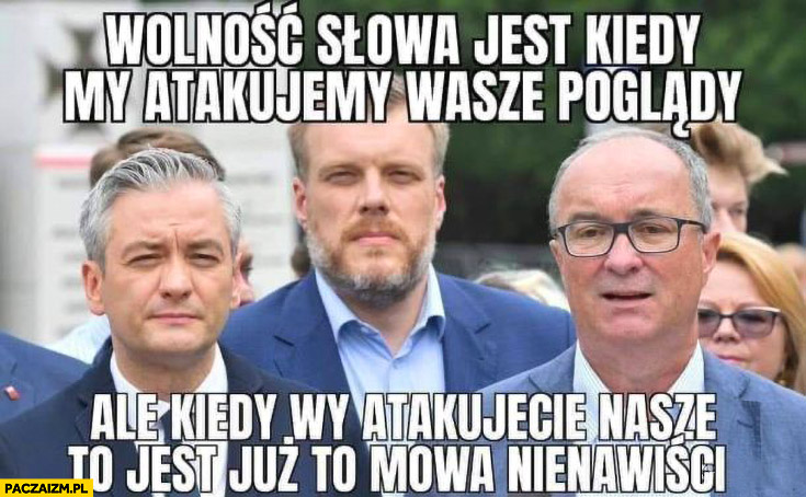 Biedroń, Zandberg, Czarzasty wolność słowa jest kiedy my atakujemy wasze poglądy ale kiedy wy atakujecie to jest już to mowa nienawiści