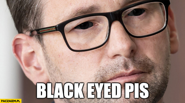 Black eyed PiS Obajtek z czarnymi oczami