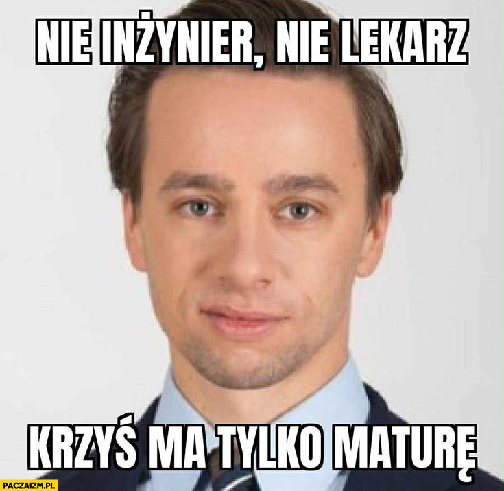 Bosak nie inżynier, nie lekarz, Krzyś ma tylko maturę