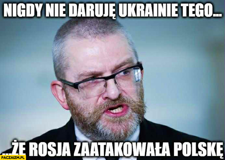 Braun nigdy nie daruję Ukrainie tego, że rosja zaatakowała Polskę