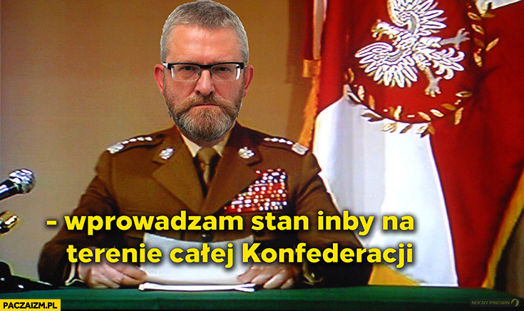 Braun wprowadzam stan inby na terenie całej Konfederacji Jaruzelski stan wojenny