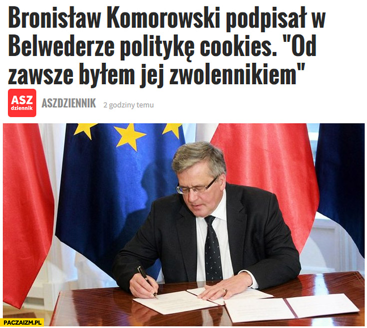 Bronisław Komorowski podpisał w Belwederze politykę cookies od zawsze byłem jej zwolennikiem ASZ Dziennik