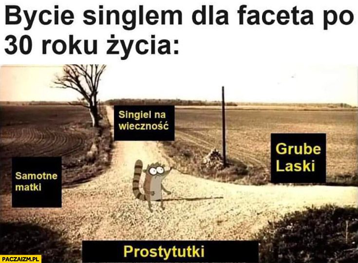 Bycie singlem dla faceta po 30 roku życia: grube laski, samotne matki, prostytutki, singiel na wieczność