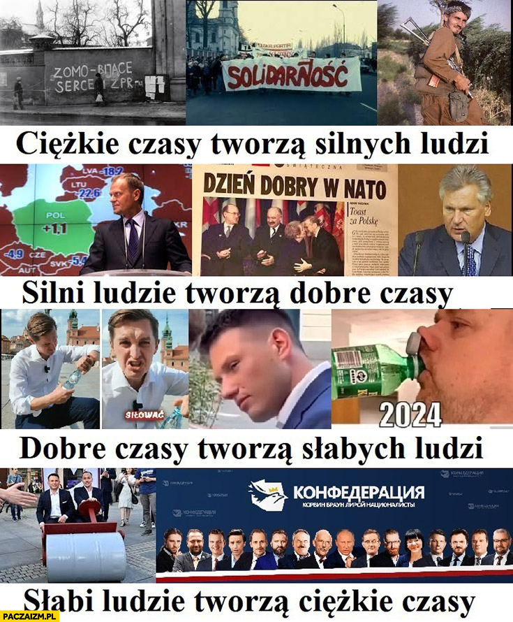 Ciężkie czasy tworzą silnych ludzi oni tworzą dobre czasy które tworzą słabych ludzi oni tworzą ciężkie czasy polska polityka