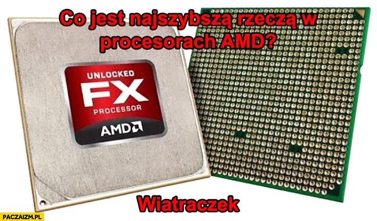 Co jest najszybszą rzeczą w procesorach AMD? Wiatraczek