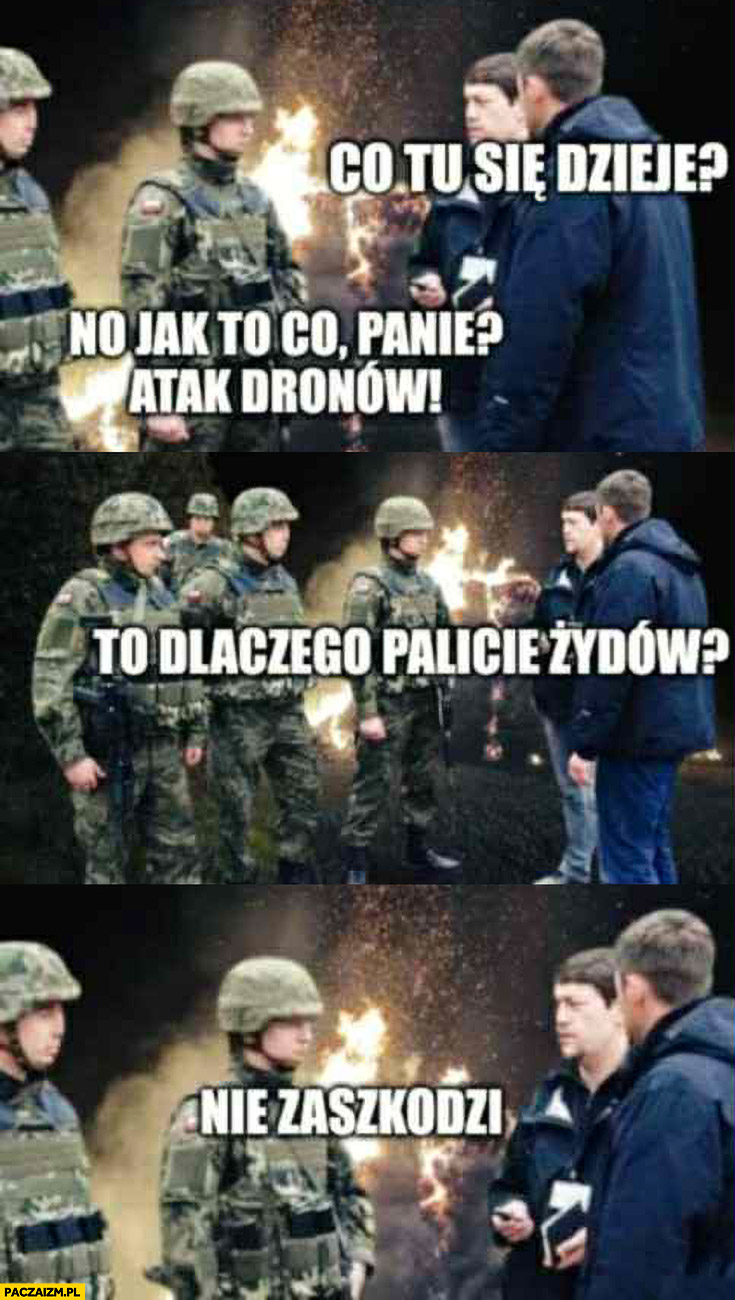 Co tu się dzieje? Jak to co, atak dronów, to dlaczego palicie Żydów? Nie zaszkodzi