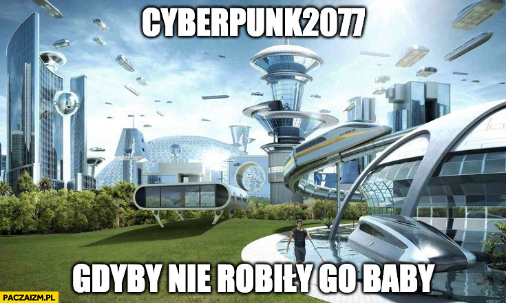 Cyberpunk 2077 gdyby nie robiły go baby kobiety