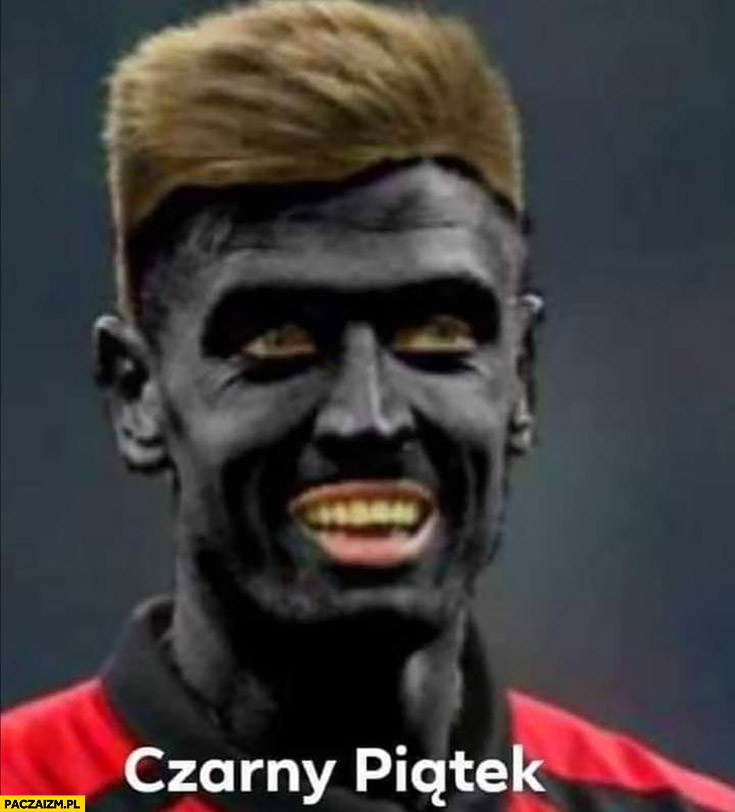Czarny piątek dosłownie Krzysztof Piątek z czarną twarzą