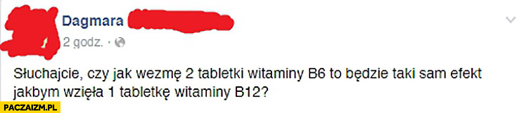 Czy jak wezmę 2 tabletki witaminy B6 to będzie taki sam efekt jakbym wzięła 1 tabletkę witaminy B12?