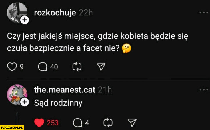 Czy jest jakieś miejsce gdzie kobieta będzie się czuła bezpiecznie a facet nie? Sąd rodzinny