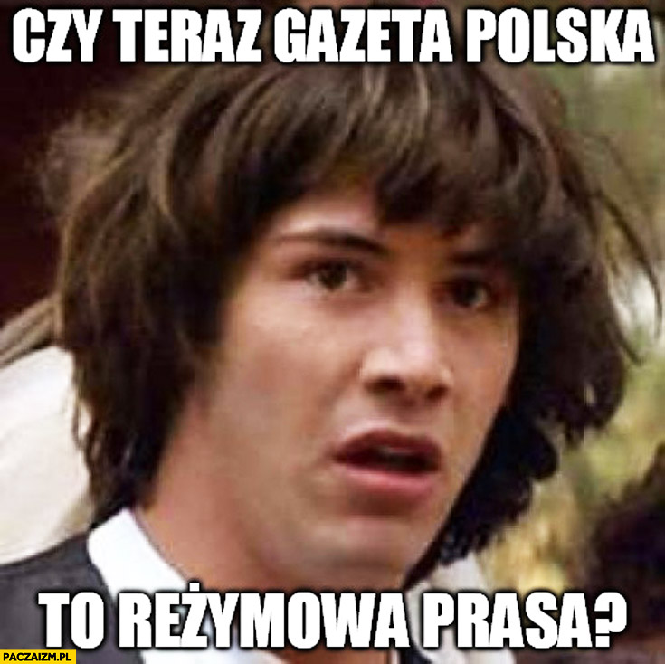 Czy teraz Gazeta Polska to reżimowa prasa? Keanu