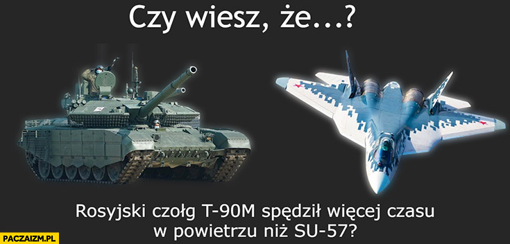 Czy wiesz, że rosyjski czołg T-90m spędził więcej czasu w powietrzu niż myśliwiec SU-57