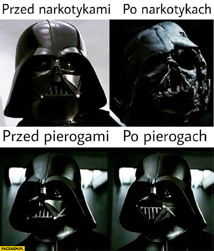 Darth Vader przed narkotykami po narkotykach, przed pierogami po pierogach
