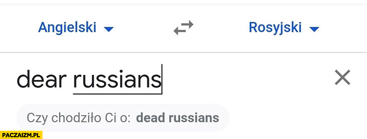 Dear Russians tłumaczenie czy chodziło Ci o dead Russians?