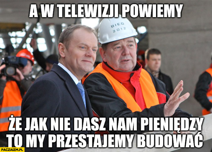 Deweloper do Tuska a w telewizji powiemy, że jak nie dasz nam pieniędzy to przestaniemy budować