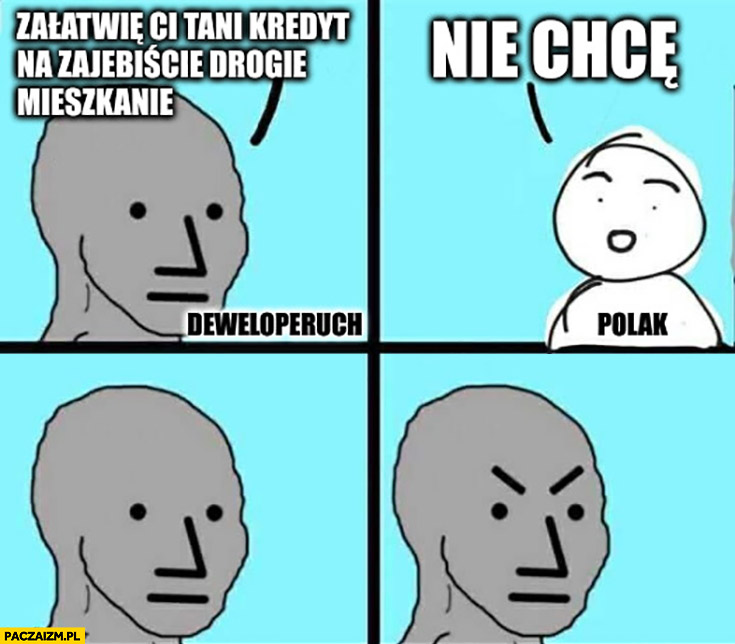 Deweloperuch: załatwię ci tani kredyt na zarąbiście drogie mieszkanie, Polak: nie chcę zły