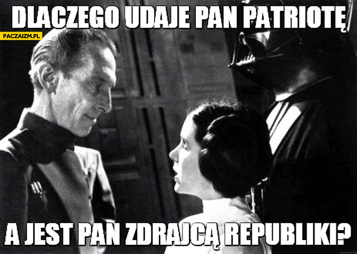 Dlaczego udaje pan patriotę a jest pan zdrajcą republiki? Marysia Sokołowska Leia Star Wars