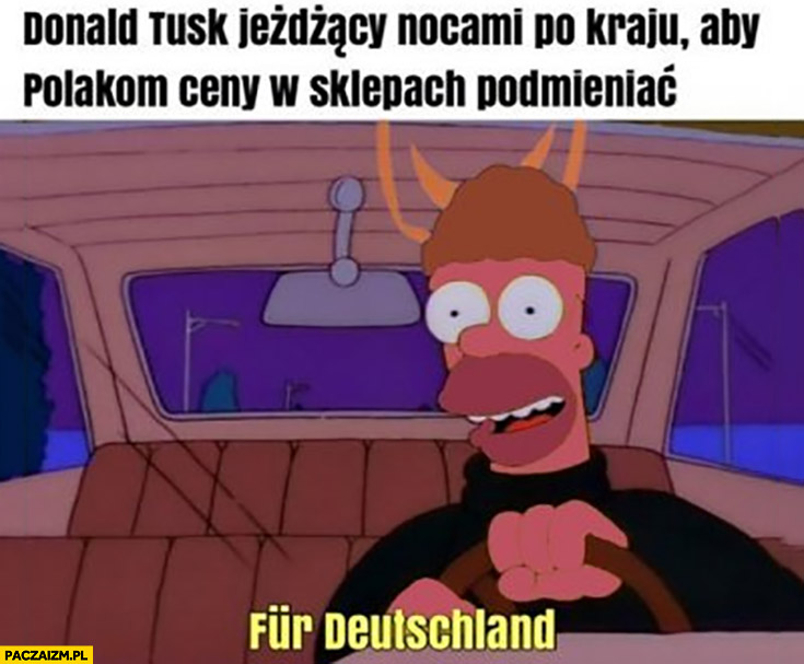 Donald Tusk jeżdżący nocami po kraju aby podmieniać Polakom ceny w sklepach fur Deutschland Simpsonowie