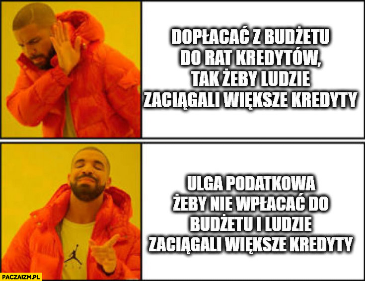 Dopłacać z budżetu do rat, Drake woli ulga podatkowa żeby ludzie zaciągali większe kredyty