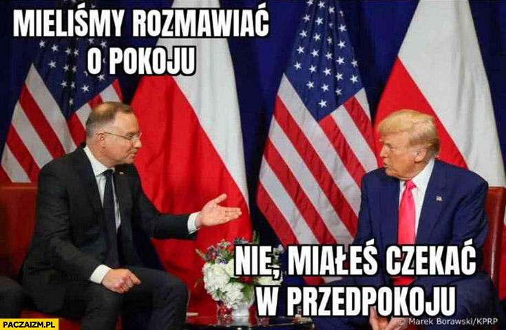 Duda do Trumpa: mieliśmy rozmawiać o pokoju, nie miałeś czekać w przedpokoju