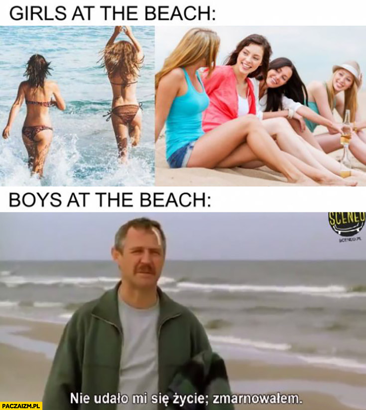 Dziewczyny na plaży vs faceci na plaży nie udało mi się życie zmarnowałem dzień świra Miauczyński