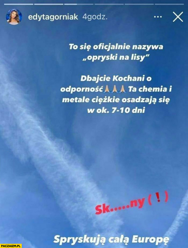 Edyta Górniak instagram chemtrails to się nazywa opryski na lisy to chemia i metale ciężkie spryskują całą Europę