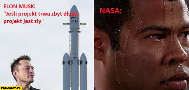 Elon Musk jeśli projekt trwa zbyt długo projekt jest zły NASA zestresowana poci się