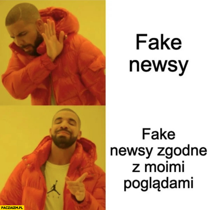 Fake newsy vs te zgodne z moimi poglądami Drake