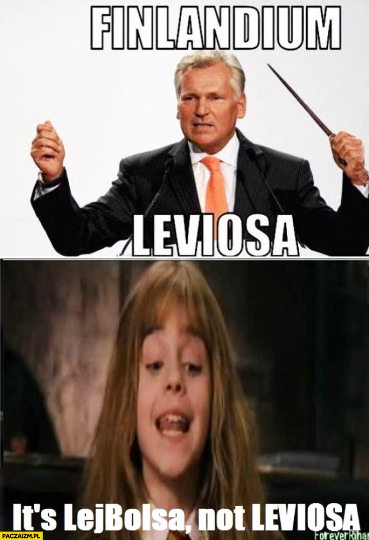 Finlandium Leviosa. It’s Lejbolsa not Leviosa Kwaśniewski Hermiona