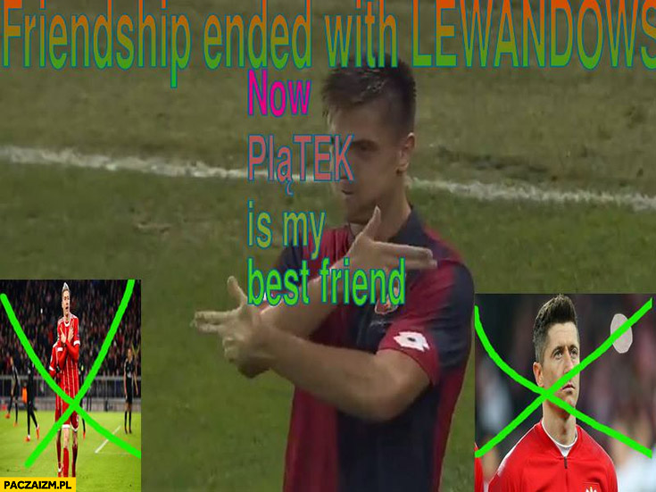 Friendship ended with Lewandowski now Piątek is my best friend