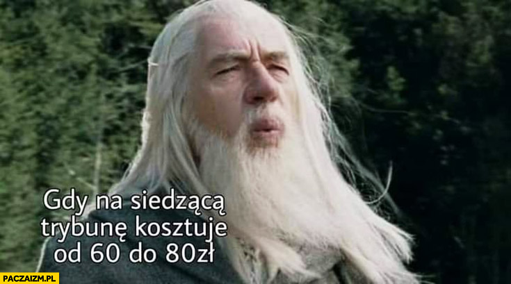 Gandalf gdy na siedząca trybunę kosztuje od 60 do 80 zł